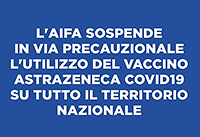 AIFA sospende in via precauzionale e temporanea la somministrazione del vaccino AstraZeneca in Italia.